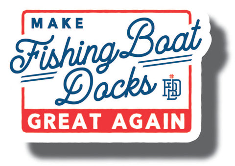Making Fishing Boat Docks Great Again Sticker